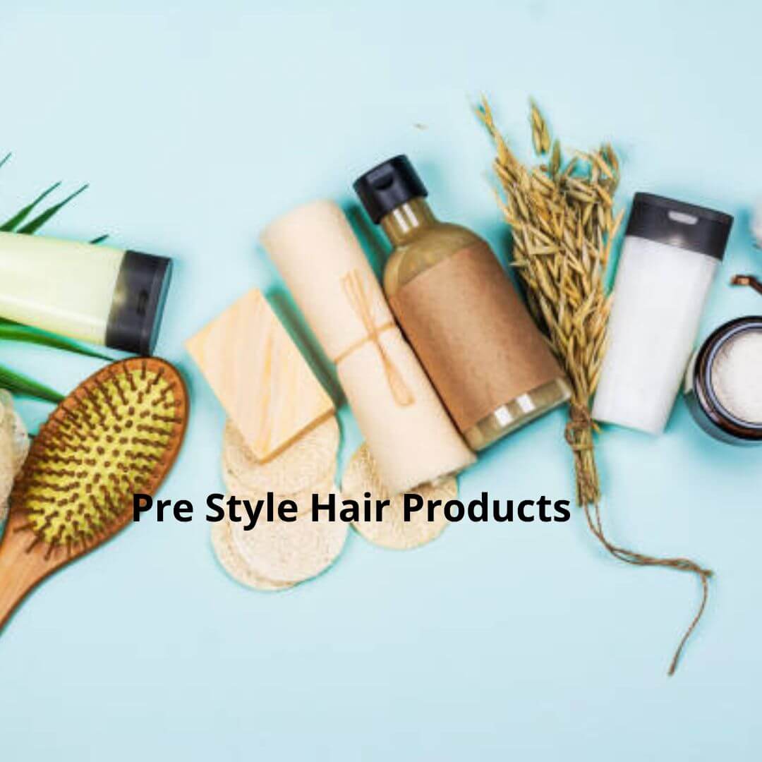 Pre Style Hair Products