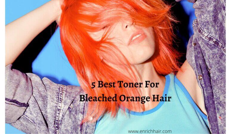 5 Best Toner For Bleached Orange Hair