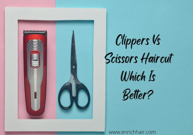 Clippers Vs Scissors Haircut/Which Is Better?