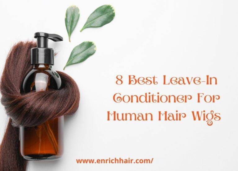 8 Best Leave In Conditioner For Human Hair Wigs