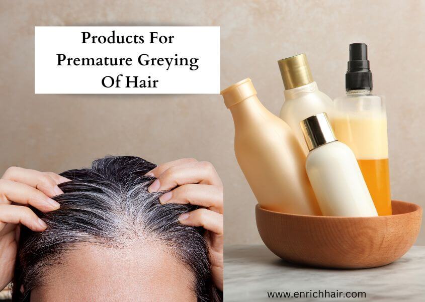 Products For Premature Greying Of Hair